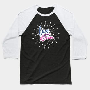 Live Your Dream. Baseball T-Shirt